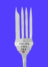 Rude Birthday Card-Loved One-I Forking Love You created by Emma Palmer