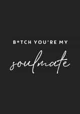 Bitch you're my Soulmate created by Bumble & Tinks