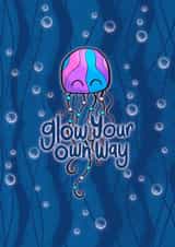Cute Jellyfish Go / Glow Your Own Way - leaving - good luck - encouraging - pun created by Leela Taylor