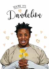 Crazy Eyes - Orange Is The New Black - You're My Dandelion. Funny Greetings Card created by Orsum-art