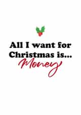Funny Xmas Card for friends and family - All I want for Christmas is...Money created by Kieron Haughton