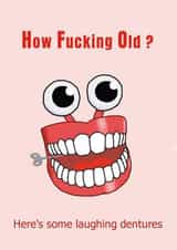 Rude, Funny Birthday Card - How Fucking Old? - Laughing Novelty Dentures created by Andrew S Leigh