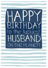 Funny Birthday Card For The Luckiest Husband On The Planet created by Molly Mae