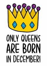 Cute December Birthday Card | Funny Queen Birthday Card created by TeePee Creations