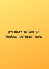 Cute Thinking of You Card for Him/Her –&nbsp;It's Ok To Not Be Productive Right Now created by Nadia Mendoza