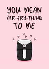 You Mean Air-Fry-Everything To Me - Air Fryer Pun -Valentine’s Day Card created by Muses & May 