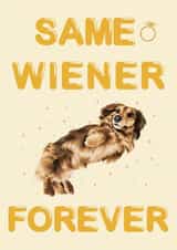 Hilarious 'Same Wiener Forever' Engagement Card - Funny Sausage Dog Pun Card created by Cujo Creations