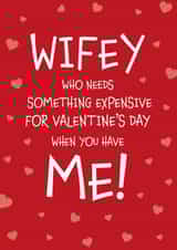 Make Your Wife Smile - Wifey Who Needs Something Expensive Valentine's Day Card created by Designed by Woobrew