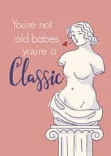 Cheeky Birthday Card for Her - You’re not Old, You’re a Classic created by Anne Berry