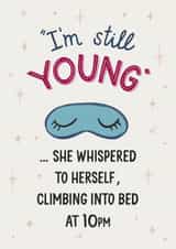 Funny Birthday Card - Still Young - Sleep by 10pm created by Silky Rose Design