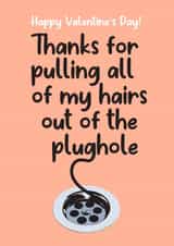 Funny Valentine's Day Card For Husband - Pulling hairs out of the plughole created by Lucy Marie Design