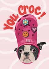 Cute Dog in A Croc - You Croc - Significant Other - Friend - Love - Feel Good created by Bethany Coe