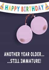 Funny Rude Birthday card for friend - Another year older...still immature! created by Dottie Mottie