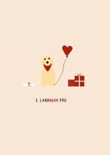 I Labrador You - Yellow Labrador - Valentine’s Day card for your loved one created by Casey's Designs