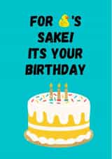 For Duck's Sake! Its your Birthday - Rude Birthday Card created by Rob Reid