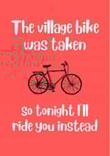 I Wanted To Ride My Village Bike - Funny Valentines Card created by Rob Reid