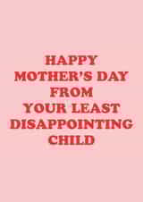Funny Mother's Day Card - Least Disappointing Child created by Yasmin Atherton