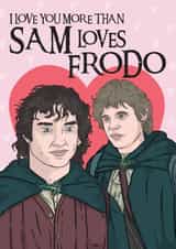 I Love You More Than Sam Loves Frodo - Funny Anniversary - Valentines Day Card created by LoveFromCo