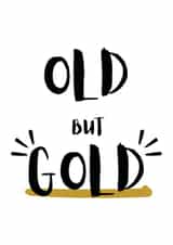 Funny Happy Birthday card for him, her, mum or dad - old but gold created by Pick Your Cards Right