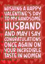 'Incredible Taste in Women' Funny and Cheeky Valentine's Day Card for Husband created by Brogan Thomas