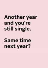 Funny Valentine's Card for Friends - Still single, same time next year? created by Thursday