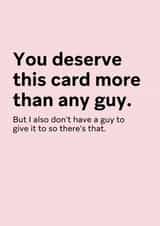 Funny Valentine's Card for Friends - You deserve this card more than any guy created by Thursday