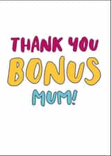 Mother's Day Bonus Mum Card, Thank you card for bonus mum. created by Kim Villaweaver