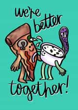 We’re better together! - cute foodie card for pizza lovers created by Phoebe