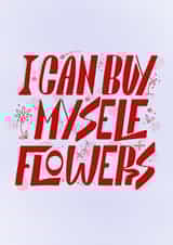 A fun Self love card from Miley Cyrus' song "Flowers" encouraging to buy flowers created by Randa Machnok