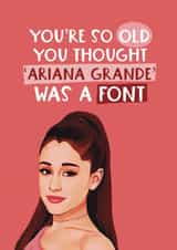 Funny birthday card - Ariana Grande - Old Font created by Giddy Kipper
