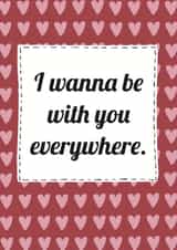 Cute, musical quote valentines card - I wanna be with you everywhere created by Pogle & Twink