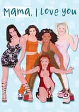 Fun Mothers Day Card for mum - Spice Girls - Mama I Love You created by Pink Sky Studios