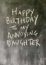 Cheeky Birthday Card - Annoying daughter - Chalkboard created by Hot Balloon Art