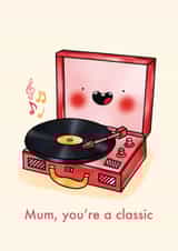 Mum, you're a classic - cute record player card for Mother's Day and Birthday created by Emelia Brooks