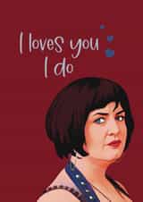 Funny Anniversary Card - Nessa - I loves you I do - Gavin and Stacey created by Giddy Kipper