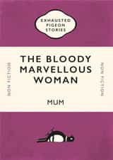 The Bloody Marvellous Woman – Mum – Mother’s Day Card created by Yay Days