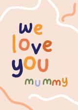 Cute Mother's Day Card - We Love You Mummy created by Elsa Espinos