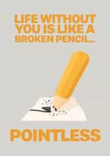 Funny Valentines Card - Life without you is like a broken pencil.. Pointless created by @rsdesigns
