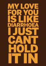 Funny Valentines Card - My love for you is like diarrhoea i just cant hold it in created by @rsdesigns