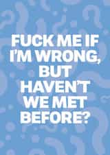 Rude Valentines Card - Fuck me if i'm wrong but havent we met before? created by @rsdesigns