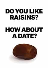 Funny Valentines Card - Do you like raisins? How about a date? created by @rsdesigns
