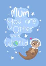 Punny Mother’s Day Card - Mum - Otter this world created by Hannah Gabriel