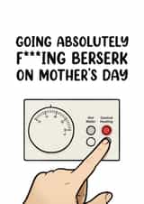 Funny Mother's Day Card - Going Berserk Putting The Heating On created by Picardso