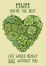 Cute Mother's Day Card - Succulent - Life would Succ created by Ellie Newbury