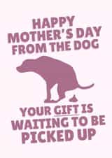 Cheeky Mother's Day - From The Dog - Poop - Pick Up created by PopDogShop