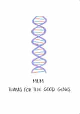 Funny card for Mum - dna - Mum thanks for the good genes created by Emily Hunter