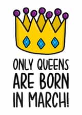 Cute March Birthday Card | Funny Queen Birthday Card created by TeePee Creations