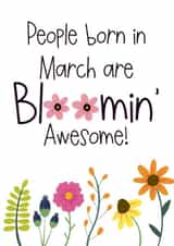 People born in March are bloomin awesome friend sister mum happy birthday created by Naomi Park