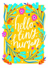 Hello Tiny Human - Colourful & Fun Floral New Baby Card created by The Sunshine Bindery