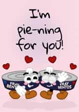 For the Fray Bentos fan in your life - I'm Pie-ning For You Valentine's Day Card created by Fray Bentos